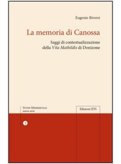 MEMORIA DI CANOSSA. SAGGI DI CONTESTUALIZZAZIONE DELLA "VITA MATHILDIS» DI DONIZ