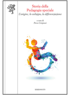 STORIA DELLA PEDAGOGIA SPECIALE. L'ORIGINE, LO SVILUPPO, LA DIFFERENZIAZIONE