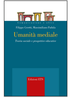 UMANITA' MEDIALE. TEORIA SOCIALE E PROSPETTIVE EDUCATIVE