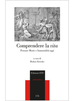 COMPRENDERE LA VITA. PENSARE MORTE E IMMORTALITA' OGGI