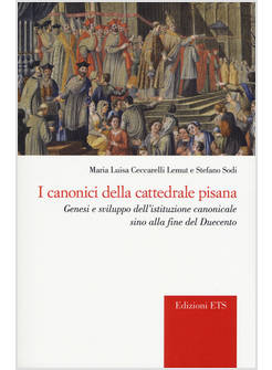 CANONICI DELLA CATTEDRALE PISANA. GENESI E SVILUPPO DELL'ISTITUZIONE CANONICALE 