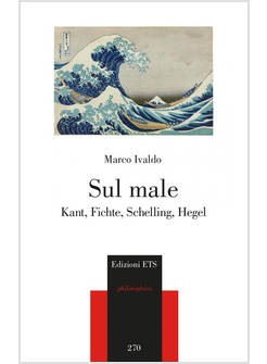 SUL MALE KANT, FICHTE, SCHELLING, HEGEL