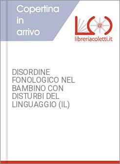 DISORDINE FONOLOGICO NEL BAMBINO CON DISTURBI DEL LINGUAGGIO (IL)