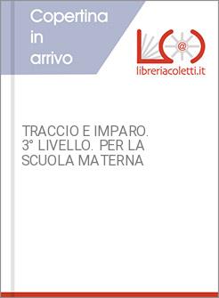 TRACCIO E IMPARO. 3&deg; LIVELLO. PER LA SCUOLA MATERNA