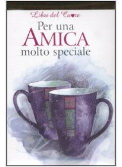 PER UN'AMICA MOLTO SPECIALE