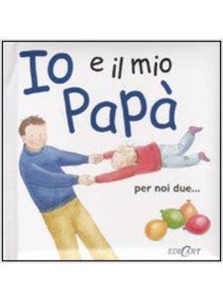 IO E IL MIO PAPA IO E TE