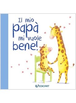 IL MIO PAPA' MI VUOLE BENE! PRIME TENEREZZE 