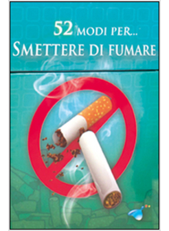 52 MODI PER... SMETTERE DI FUMARE. 52 CARTE