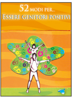 52 MODI PER... ESSERE GENITORI POSITIVI. 52 CARTE