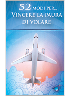 52 MODI PER... VINCERE LA PAURA DI VOLARE. 52 CARTE