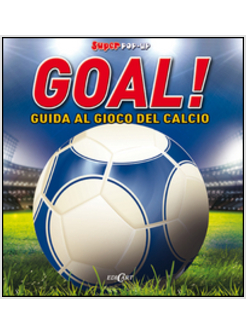 GOAL! GUIDA AL GIOCO DEL CALCIO. LIBRO POP-UP