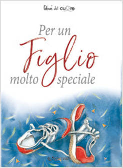 PER UN FIGLIO MOLTO SPECIALE