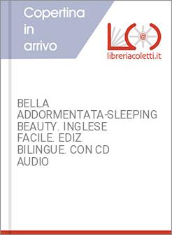 BELLA ADDORMENTATA-SLEEPING BEAUTY. INGLESE FACILE. EDIZ. BILINGUE. CON CD AUDIO