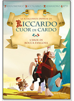 L'EROE DI ROCCA FANGOSA. LE SCIAGURATE IMPRESE DI RICCARDO CUOR DI CARDO 