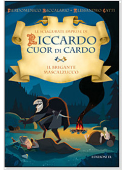 IL BRIGANTE MASCALZUCCO. LE SCIAGURATE IMPRESE DI RICCARDO CUOR DI CARDO