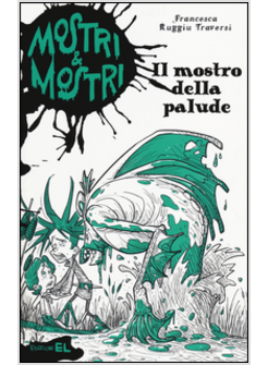 IL MOSTRO DELLA PALUDE. MOSTRI & MOSTRI. VOL. 5
