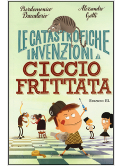 LE CATASTROFICHE INVENZIONI DI CICCIO FRITTATA