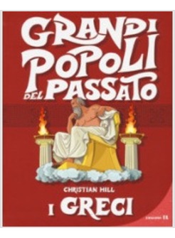 I GRECI. GRANDI POPOLI DEL PASSATO. EDIZ. A COLORI