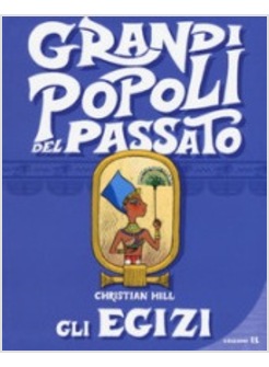 GLI EGIZI. GRANDI POPOLI DEL PASSATO. EDIZ. A COLORI