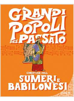 SUMERI E BABILONESI. GRANDI POPOLI DEL PASSATO