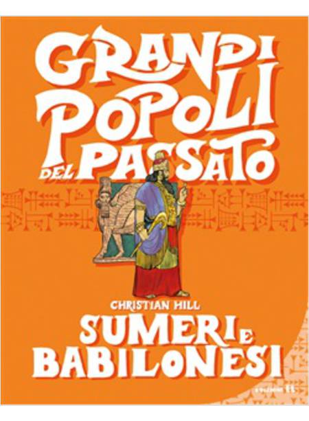 SUMERI E BABILONESI. GRANDI POPOLI DEL PASSATO