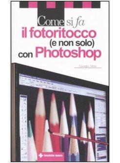 COME SI FA IL FOTORITOCCO CON PHOTOSHOP