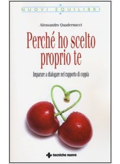 PERCHE' HO SCELTO PROPRIO TE. IMPARARE A DIALOGARE NEL RAPPORTO DI COPPIA