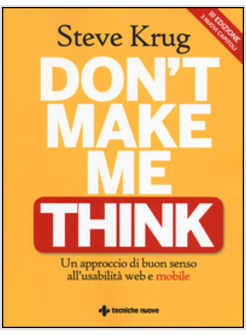 DON'T MAKE ME THINK. UN APPROCCIO DI BUON SENSO ALL'USABILITA' WEB E MOBILE