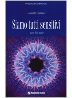 SIAMO TUTTI SENSITIVI I POTERI DELLA MENTE