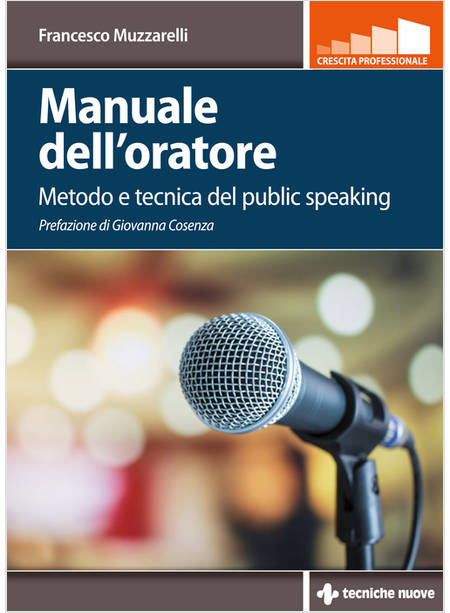 MANUALE DELL'ORATORE. METODO E TECNICA DEL PUBLIC SPEAKING