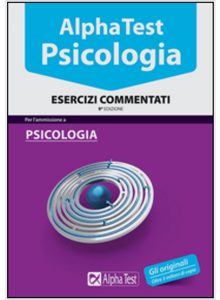 ALPHA TEST. PSICOLOGIA. ESERCIZI COMMENTATI 9° EDIZIONE