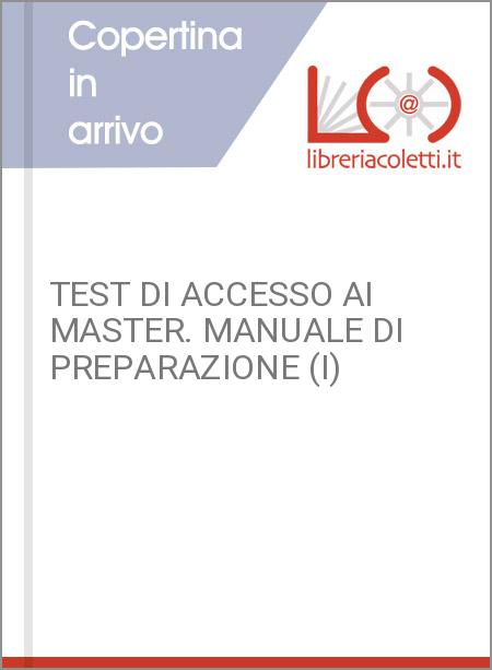TEST DI ACCESSO AI MASTER. MANUALE DI PREPARAZIONE (I)