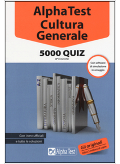 ALPHA TEST. CULTURA GENERALE. 5000 QUIZ. CON SOFTWARE DI SIMULAZIONE