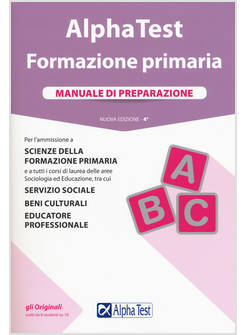 ALPHA TEST. FORMAZIONE PRIMARIA. MANUALE DI PREPARAZIONE. CON CONTENUTO DIGITALE