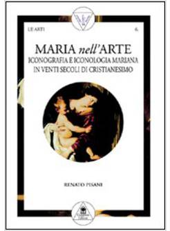 MARIA NELL'ARTE ICONOGRAFIA E ICONOLOGIA MARIANA IN VENTI SECOLI DI CRISTIANESIM