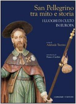 SAN PELLEGRINO TRA MITO E STORIA I LUOGHI DI CULTO IN EUROPA