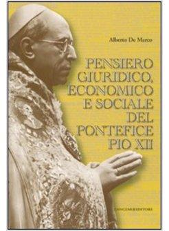 PENSIERO GIURIDICO ECONOMICO E SOCIALE DEL PONTEFICE PIO XII