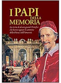 PAPI DELLA MEMORIA. LA STORIA DI ALCUNI GRANDI PONTEFICI CHE HANNO SEGNATO IL CA