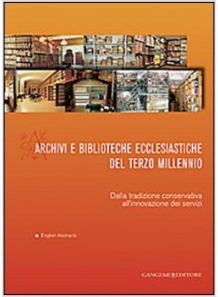 ARCHIVI E BIBLIOTECHE ECCLESIASTICHE DEL TERZO MILLENNIO. DALLA TRADIZIONE CONSE