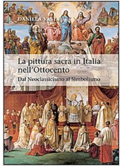 LA PITTURA SACRA IN ITALIA NELL'OTTOCENTO. DAL NEOCLASSICISMO AL SIMBOLISMO