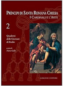 PRINCIPI DI SANTA ROMANA CHIESA. I CARDINALI E L'ARTE. QUADERNI DELLE GIORNATE D