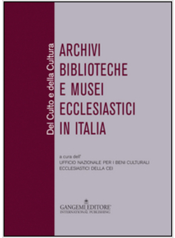 DEL CULTO E DELLA CULTURA. ARCHIVI BIBLIOTECHE E MUSEI ECCLESIASTICI IN ITALIA