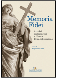 MEMORIA FIDEI. ARCHIVI ECCLESIASTICI E NUOVA EVANGELIZZAZIONE. ATTI DEL CONVEGNO