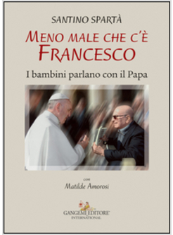 MENO MALE CHE C'E' FRANCESCO. I BAMBINI PARLANO CON IL PAPA