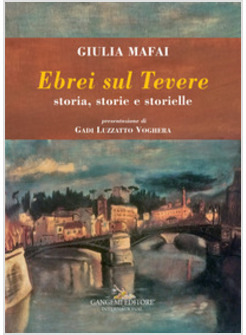 EBREI SUL TEVERE. STORIA, STORIE E  STORIELLE