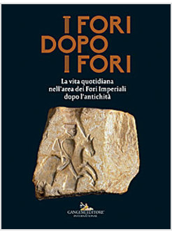 I FORI DOPO I FORI LA VITA QUOTIDIANA NELL'AREA DEI FORI IMPERIALI