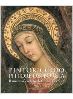 PINTORICCHIO. PITTORE DEI BORGIA. IL MISTERO SVELATO DI GIULIA FARNESE. CATALOGO