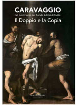 CARAVAGGIO NEL PATRIMONIO DEL FONDO EDIFICI DI CULTO. IL DOPPIO E LA COPIA