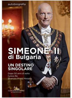 SIMEONE II DI BULGARIA. UN DESTINO SINGOLARE. DOPO 50 ANNI DI ESILIO L'UNICO RE 