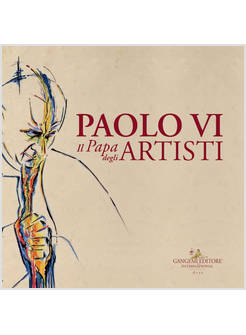 PAOLO VI. IL PAPA DEGLI ARTISTI. CATALOGO DELLA MOSTRA